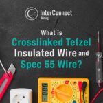 What Is Crosslinked Tefzel Insulated Wire And Spec 55 Wire_