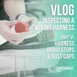 VLOG Inspecting a Wiring Harness Part VI - Harness Braid Stops & Dust Caps