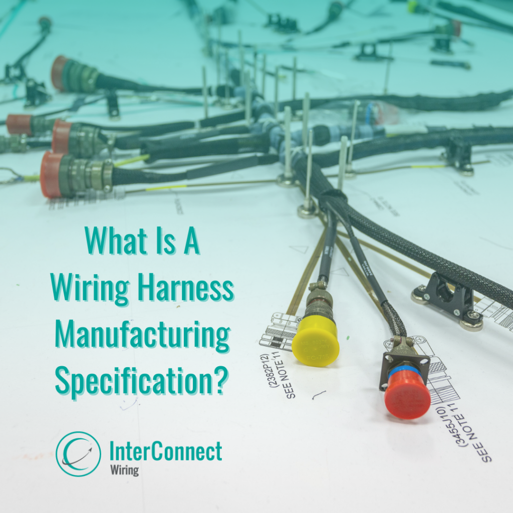 What Is A Wiring Harness Manufacturing Specification? - Part 2