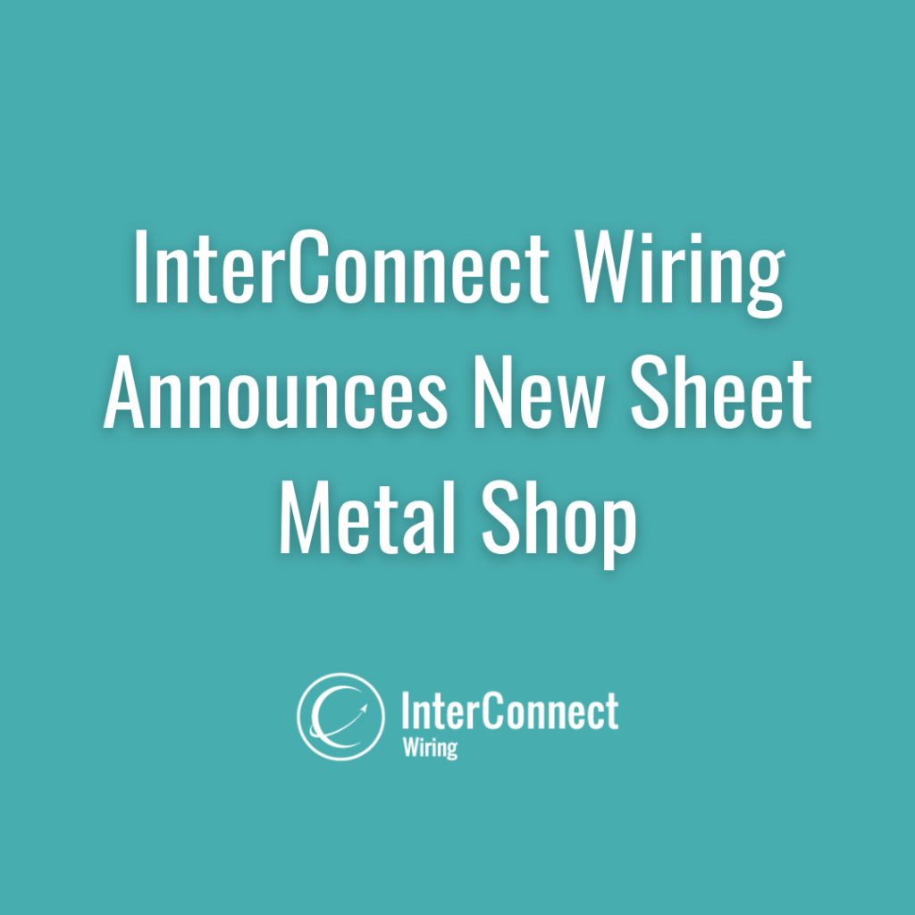 InterConnect Wiring Announces New Sheet Metal Shop InterConnect Wiring