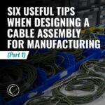 INCT Blog Square - Six Useful Tips When Designing a Cable Assembly for Manufacturing