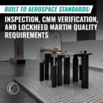 INCT Blog Square Built to Aerospace Standards Inspection, CMM Verification, and Lockheed Martin Quality Requirements