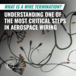 INCT Blog Square What Is a Wire Termination Understanding One of the Most Critical Steps in Aerospace Wiring